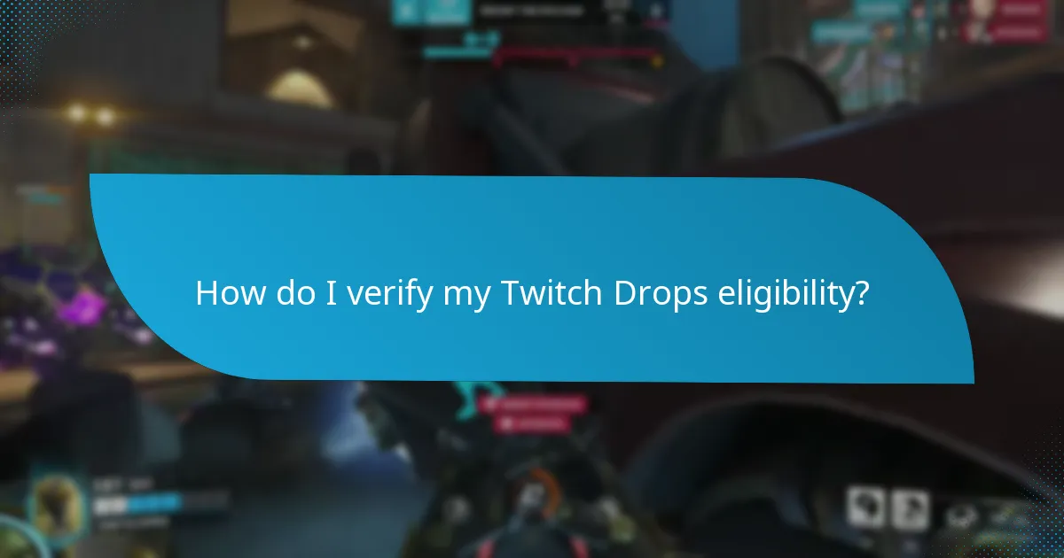 How do I verify my Twitch Drops eligibility?