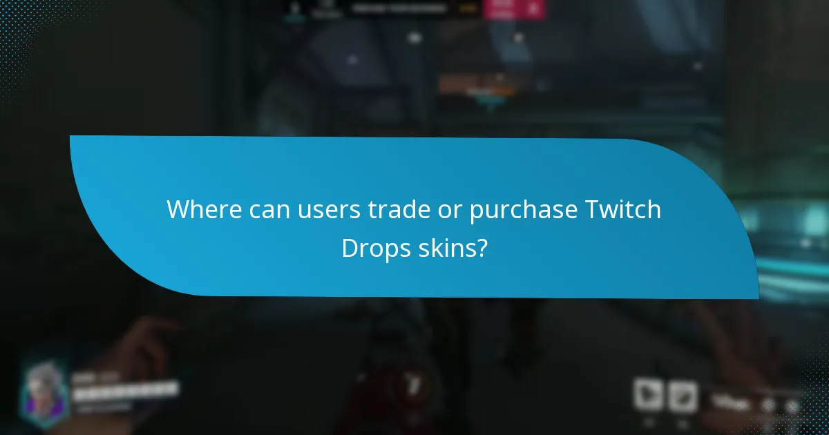Where can users trade or purchase Twitch Drops skins?